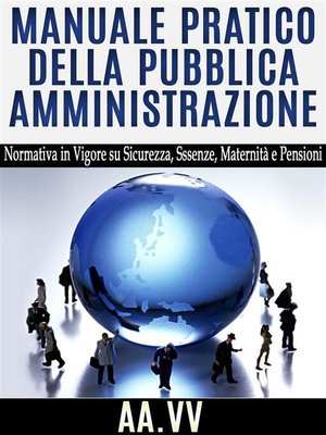 cover image of Manuale pratico della Pubblica Amministrazione--normativa in vigore su sicurezza, assenze, maternità e pensioni